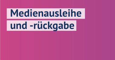 Ausleihe und Rückgabe
