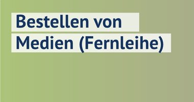 Bestellen von Medien | Fernleihe