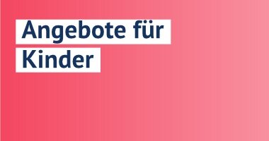 Angebote für Kinder