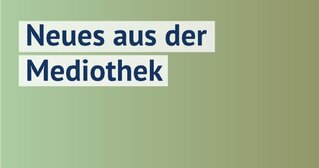 Neues aus der Mediothek