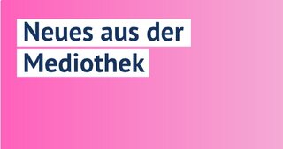 Neues aus der Mediothek
